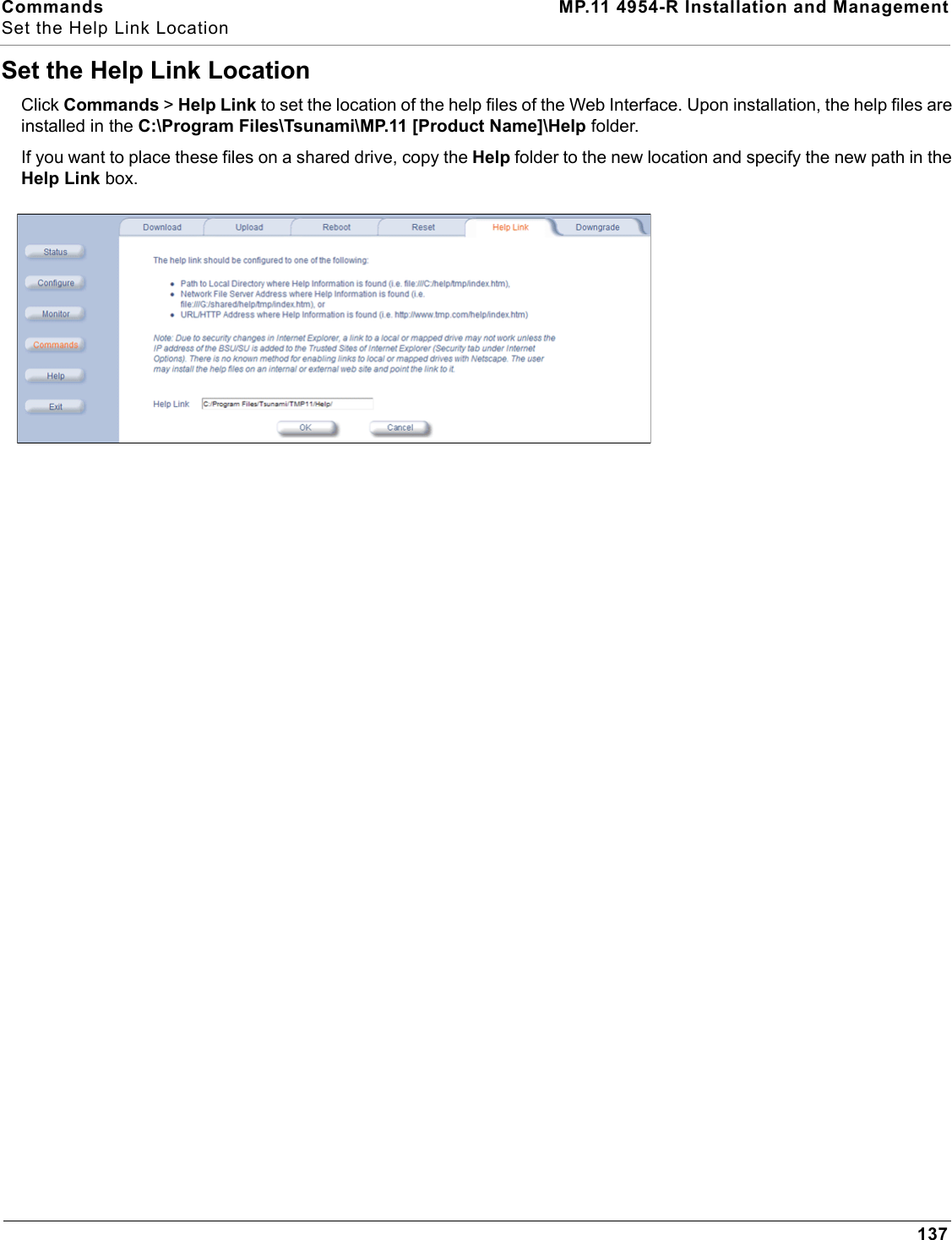 Commands MP.11 4954-R Installation and ManagementSet the Help Link Location137Set the Help Link LocationClick Commands &gt; Help Link to set the location of the help files of the Web Interface. Upon installation, the help files are installed in the C:\Program Files\Tsunami\MP.11 [Product Name]\Help folder.If you want to place these files on a shared drive, copy the Help folder to the new location and specify the new path in the Help Link box.