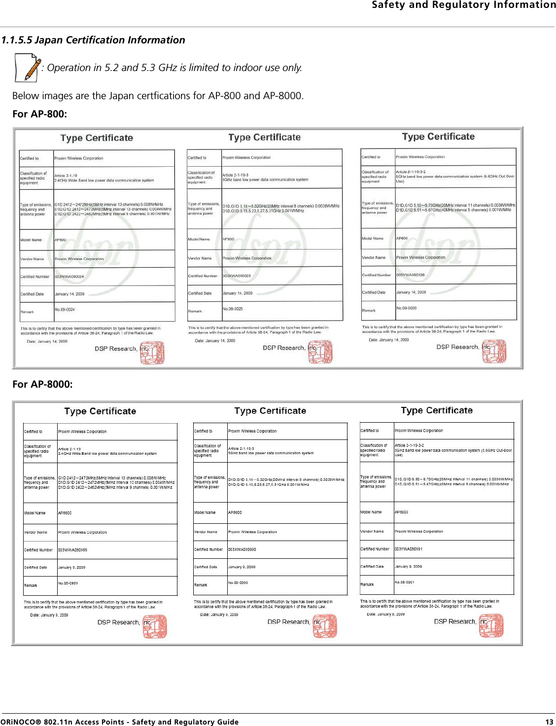 Safety and Regulatory InformationORiNOCO® 802.11n Access Points - Safety and Regulatory Guide  131.1.5.5 Japan Certification Information: Operation in 5.2 and 5.3 GHz is limited to indoor use only.Below images are the Japan certfications for AP-800 and AP-8000.For AP-800:For AP-8000: