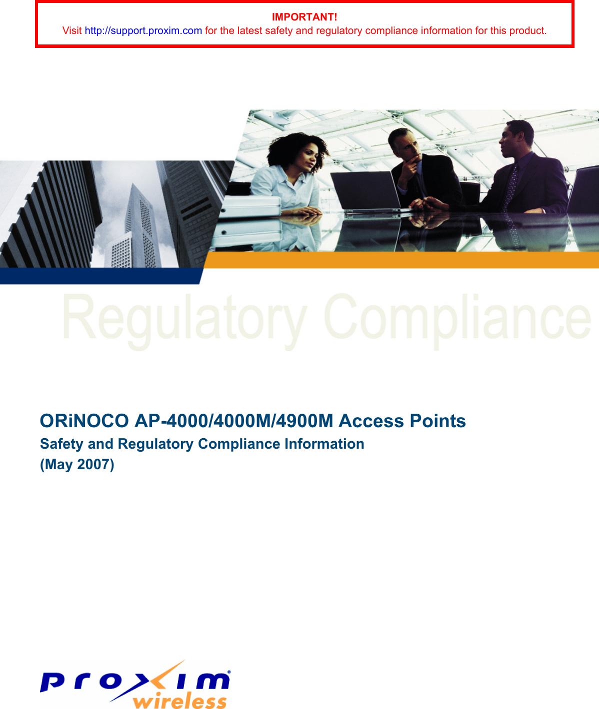 ORiNOCO AP-4000/4000M/4900M Access PointsSafety and Regulatory Compliance Information(May 2007)IMPORTANT!Visit http://support.proxim.com for the latest safety and regulatory compliance information for this product.