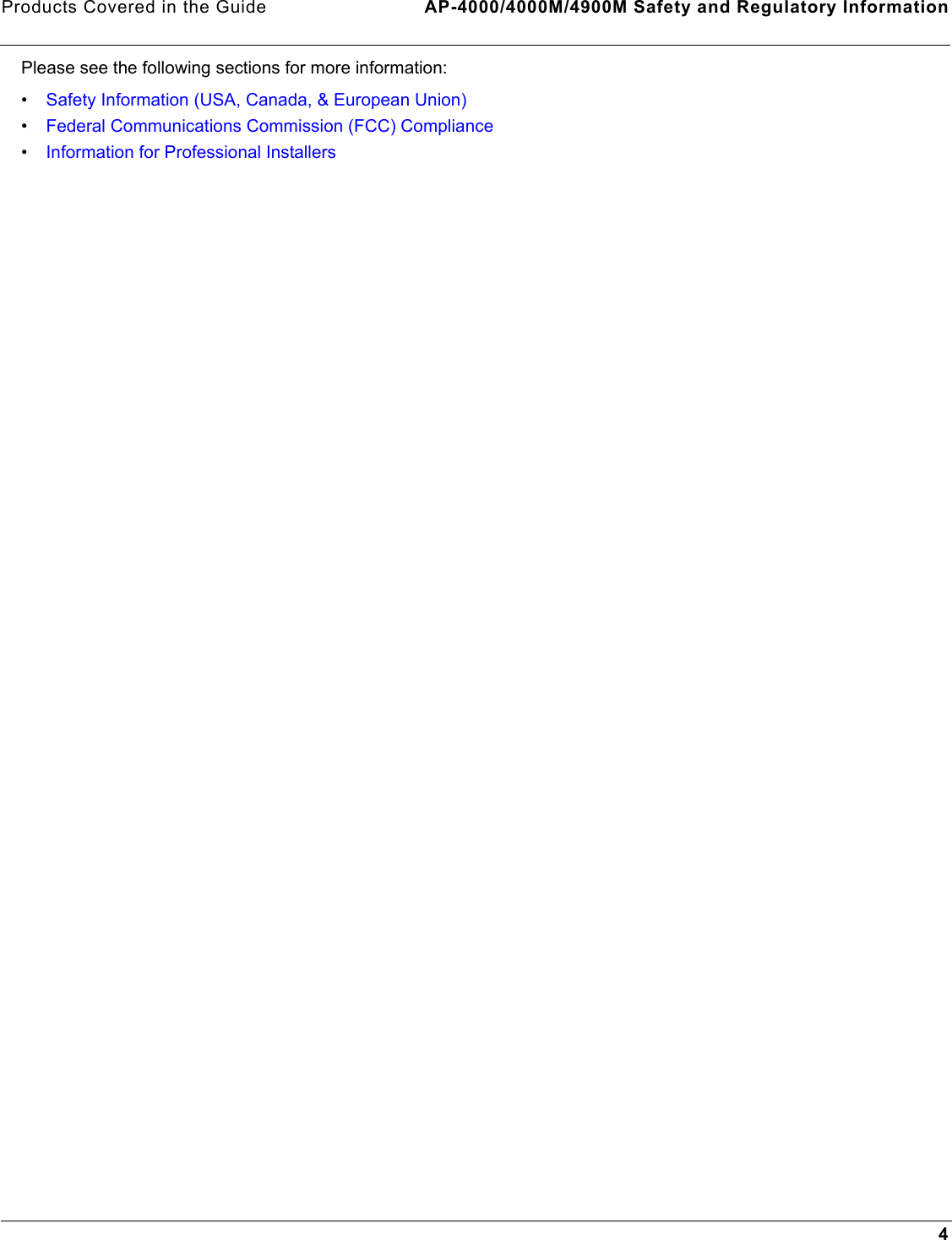 Products Covered in the Guide AP-4000/4000M/4900M Safety and Regulatory Information4Please see the following sections for more information:•Safety Information (USA, Canada, &amp; European Union)•Federal Communications Commission (FCC) Compliance•Information for Professional Installers