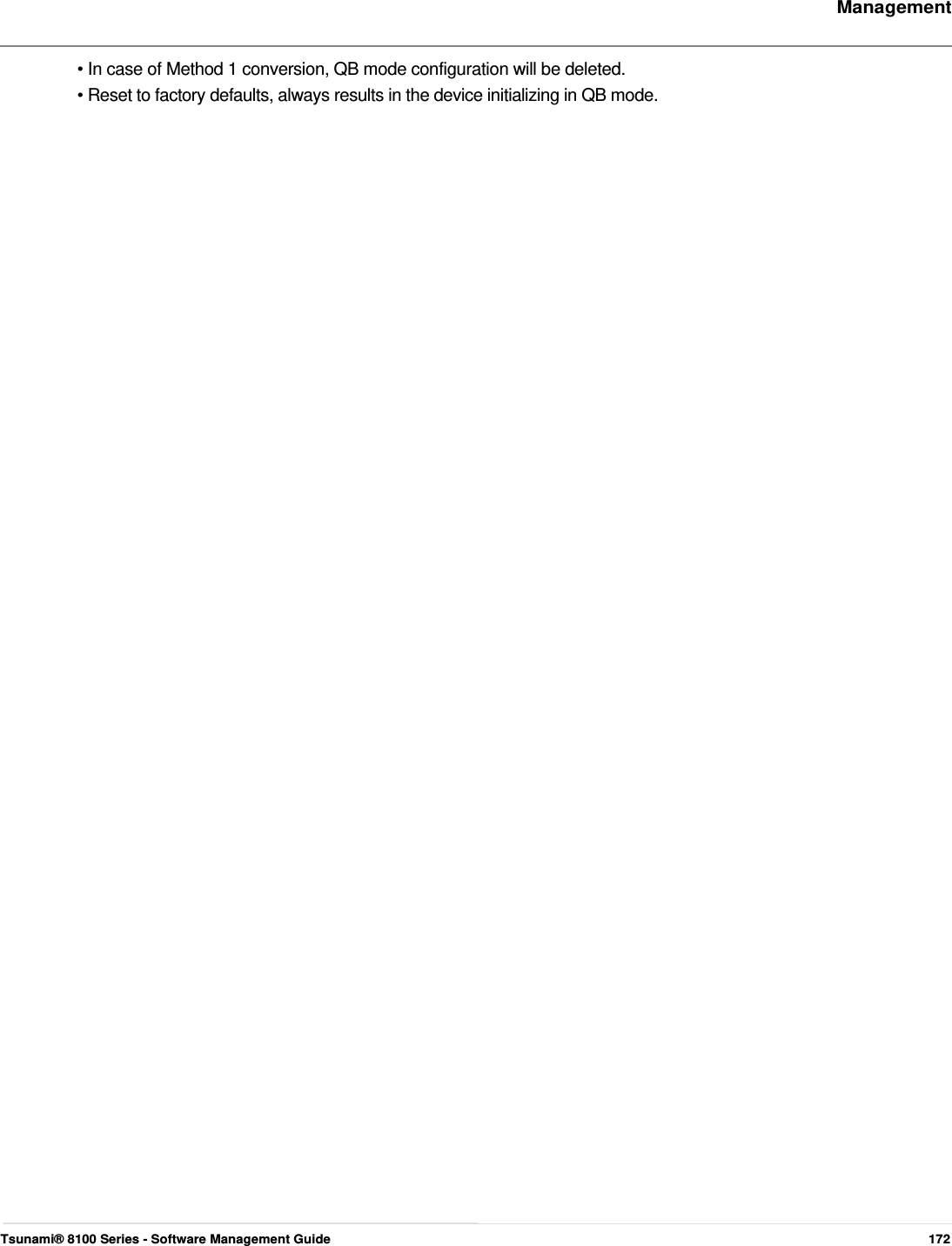     Management    • In case of Method 1 conversion, QB mode configuration will be deleted.  • Reset to factory defaults, always results in the device initializing in QB mode.                                                                                 Tsunami® 8100 Series - Software Management Guide  172 