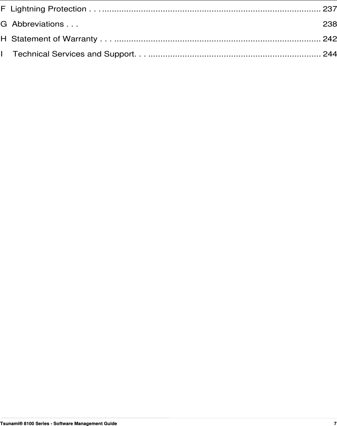       F  Lightning Protection . . . .......................................................................................... 237 G  Abbreviations . . .  238 H  Statement of Warranty . . . ..................................................................................... 242 I  Technical Services and Support. . . ....................................................................... 244                                                                         Tsunami® 8100 Series - Software Management Guide  7 