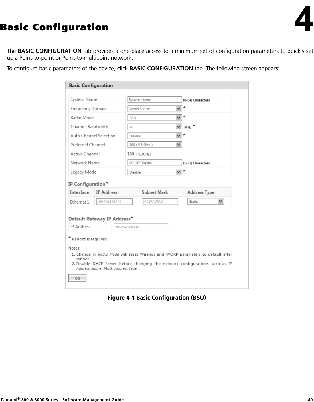 Tsunami® 800 &amp; 8000 Series - Software Management Guide  40Basic ConfigurationThe BASIC CONFIGURATION tab provides a one-place access to a minimum set of configuration parameters to quickly setup a Point-to-point or Point-to-multipoint network.To configure basic parameters of the device, click BASIC CONFIGURATION tab. The following screen appears:Figure 4-1 Basic Configuration (BSU)