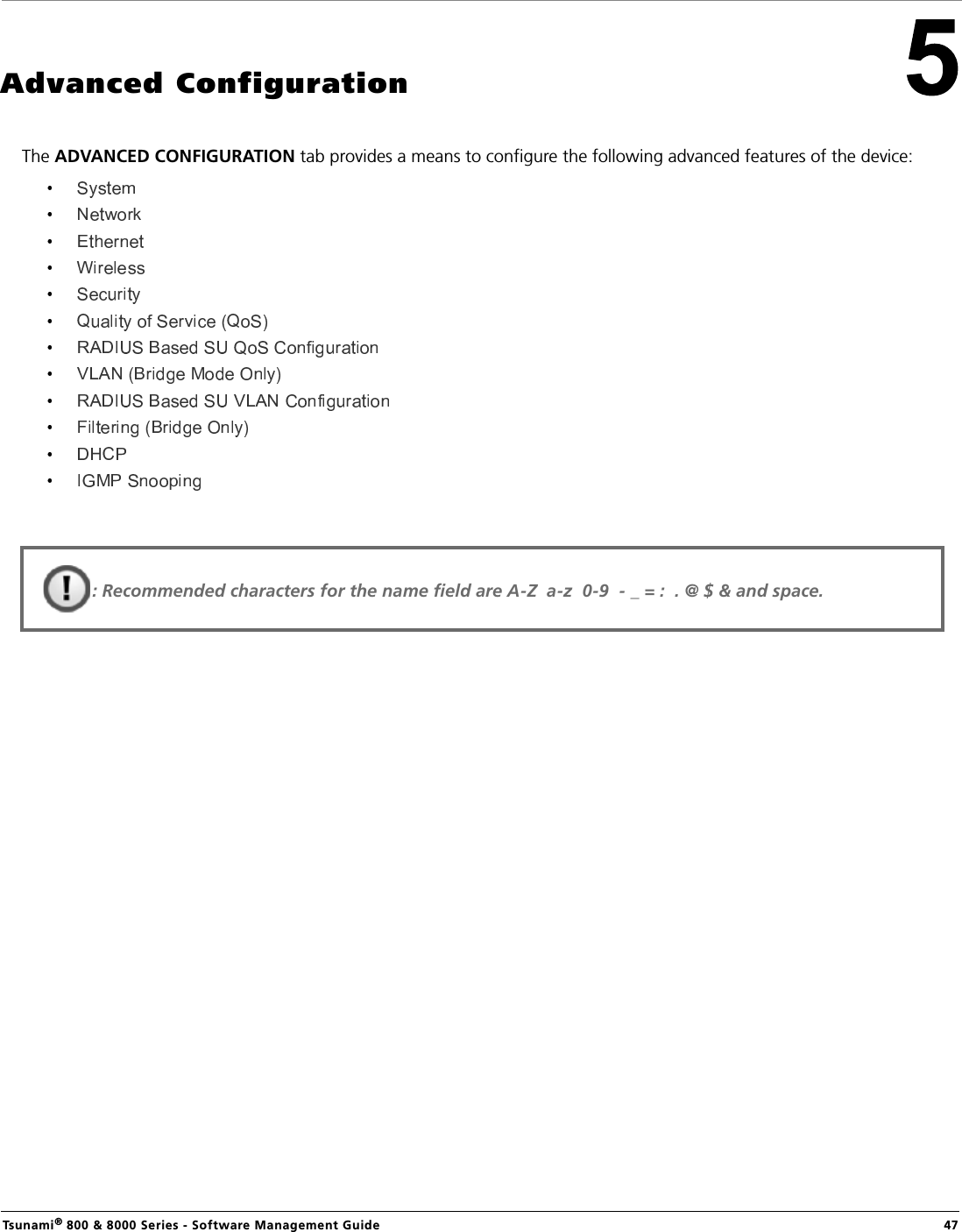 Tsunami® 800 &amp; 8000 Series - Software Management Guide  47Advanced ConfigurationThe ADVANCED CONFIGURATION tab provides a means to configure the following advanced features of the device:: Recommended characters for the name field are A-Z  a-z  0-9  - _ = :  . @ $ &amp; and space.