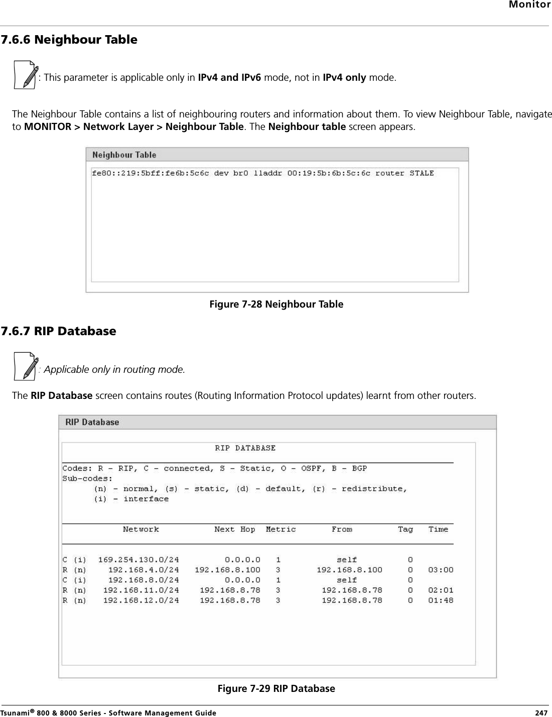 MonitorTsunami® 800 &amp; 8000 Series - Software Management Guide  2477.6.6 Neighbour Table: This parameter is applicable only in IPv4 and IPv6 mode, not in IPv4 only mode.The Neighbour Table contains a list of neighbouring routers and information about them. To view Neighbour Table, navigateto MONITOR &gt; Network Layer &gt; Neighbour Table. The Neighbour table screen appears.Figure 7-28 Neighbour Table7.6.7 RIP Database: Applicable only in routing mode.The RIP Database screen contains routes (Routing Information Protocol updates) learnt from other routers.Figure 7-29 RIP Database