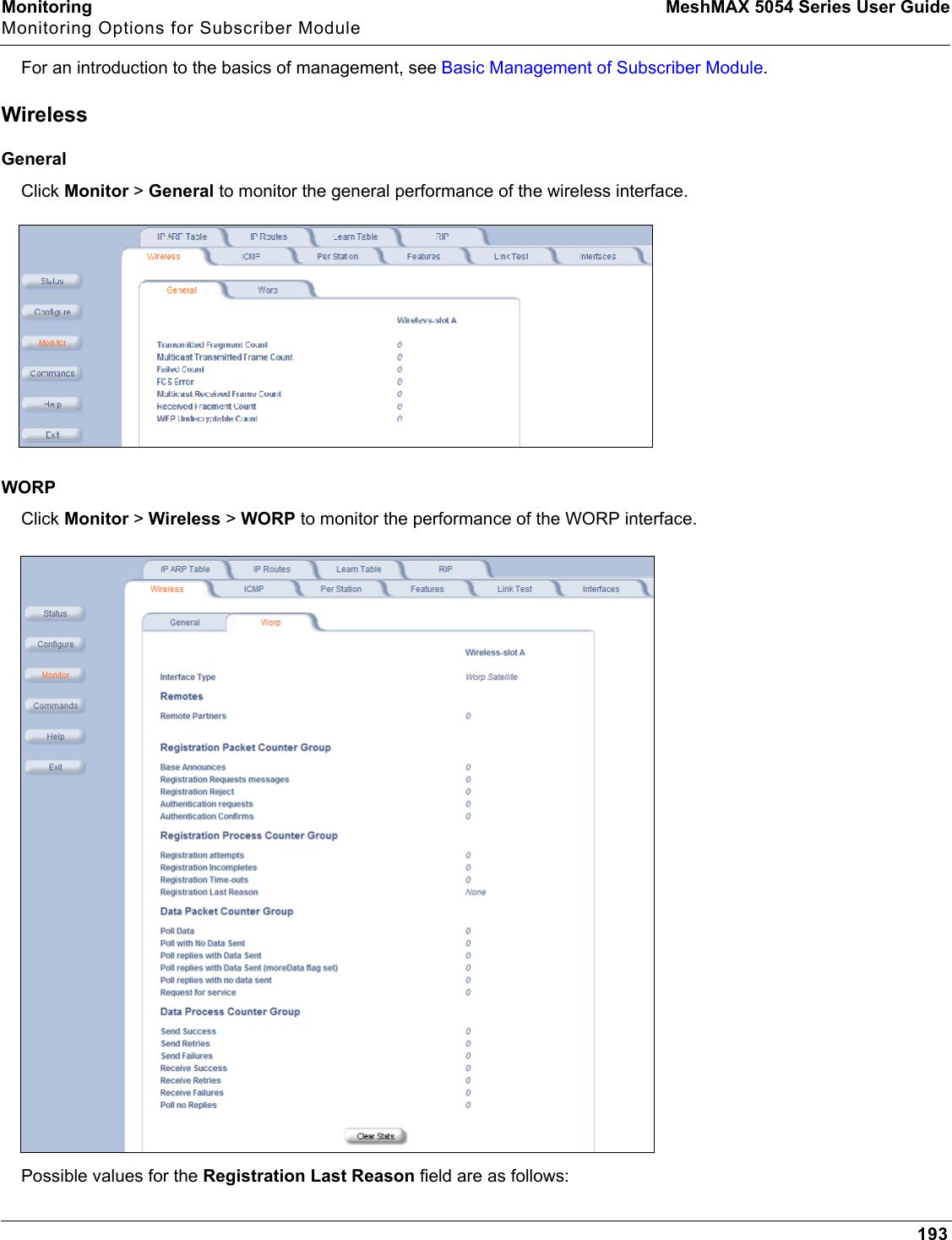 Monitoring MeshMAX 5054 Series User GuideMonitoring Options for Subscriber Module193For an introduction to the basics of management, see Basic Management of Subscriber Module.WirelessGeneralClick Monitor &gt;General to monitor the general performance of the wireless interface.WORPClick Monitor &gt;Wireless &gt; WORP to monitor the performance of the WORP interface.Possible values for the Registration Last Reason field are as follows: