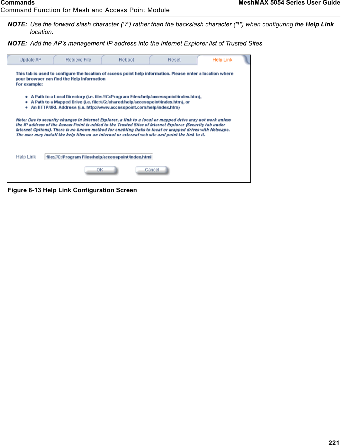 Commands MeshMAX 5054 Series User GuideCommand Function for Mesh and Access Point Module221NOTE: Use the forward slash character (&quot;/&quot;) rather than the backslash character (&quot;\&quot;) when configuring the Help Linklocation.NOTE: Add the AP’s management IP address into the Internet Explorer list of Trusted Sites.Figure 8-13 Help Link Configuration Screen