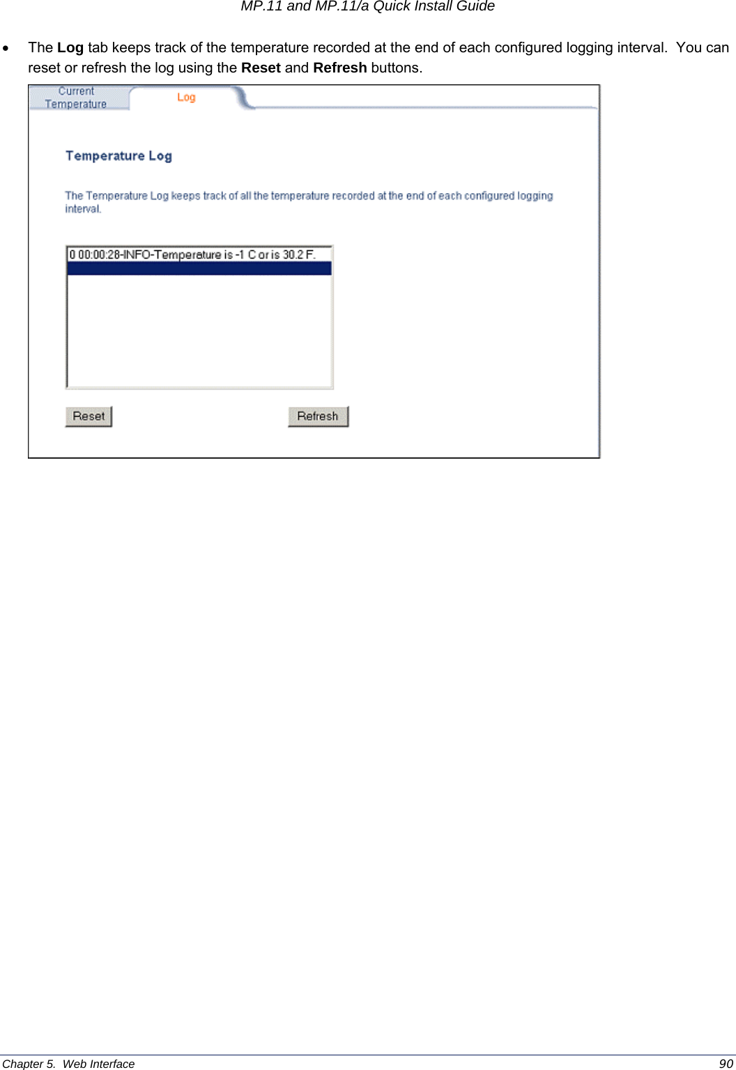 MP.11 and MP.11/a Quick Install Guide Chapter 5.  Web Interface    90 •  The Log tab keeps track of the temperature recorded at the end of each configured logging interval.  You can reset or refresh the log using the Reset and Refresh buttons.   