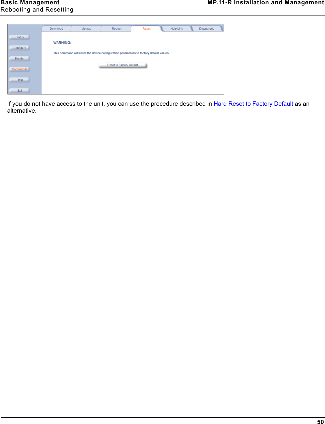 Basic Management MP.11-R Installation and ManagementRebooting and Resetting50If you do not have access to the unit, you can use the procedure described in Hard Reset to Factory Default as an alternative.