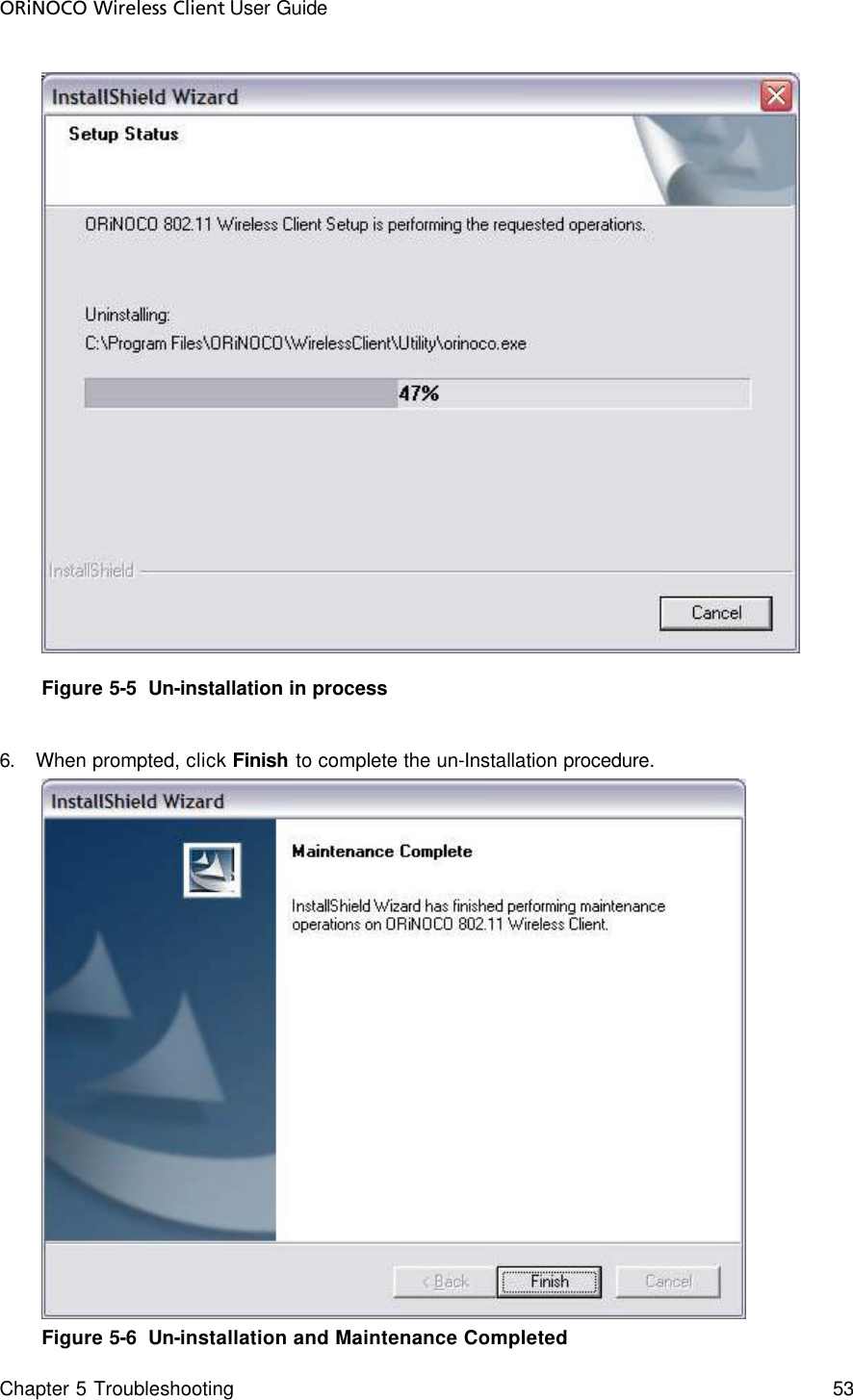 ORiNOCO Wireless Client User Guide Chapter 5 Troubleshooting    53   Figure 5-5  Un-installation in process  6. When prompted, click Finish to complete the un-Installation procedure.  Figure 5-6  Un-installation and Maintenance Completed 