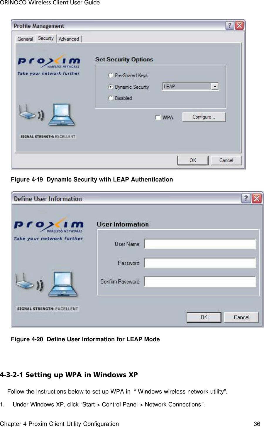 ORiNOCO Wireless Client User Guide Chapter 4 Proxim Client Utility Configuration    36   Figure 4-19  Dynamic Security with LEAP Authentication   Figure 4-20  Define User Information for LEAP Mode  4-3-2-1 Setting up WPA in Windows XP     Follow the instructions below to set up WPA in  “ Windows wireless network utility”. 1. Under Windows XP, click “Start &gt; Control Panel &gt; Network Connections”.  