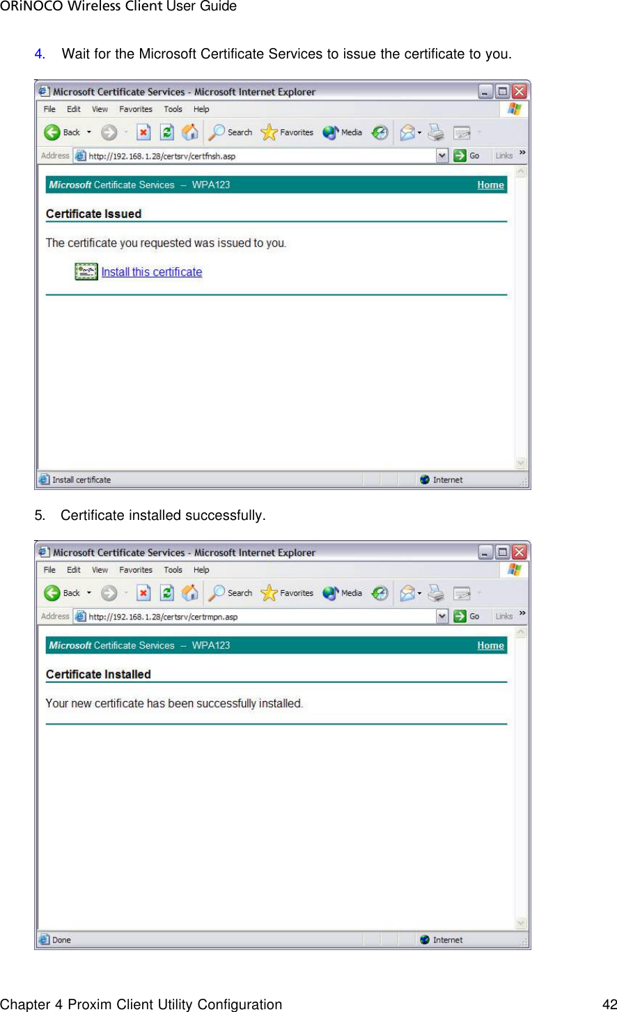 ORiNOCO Wireless Client User Guide Chapter 4 Proxim Client Utility Configuration    42  4. Wait for the Microsoft Certificate Services to issue the certificate to you.    5. Certificate installed successfully.   