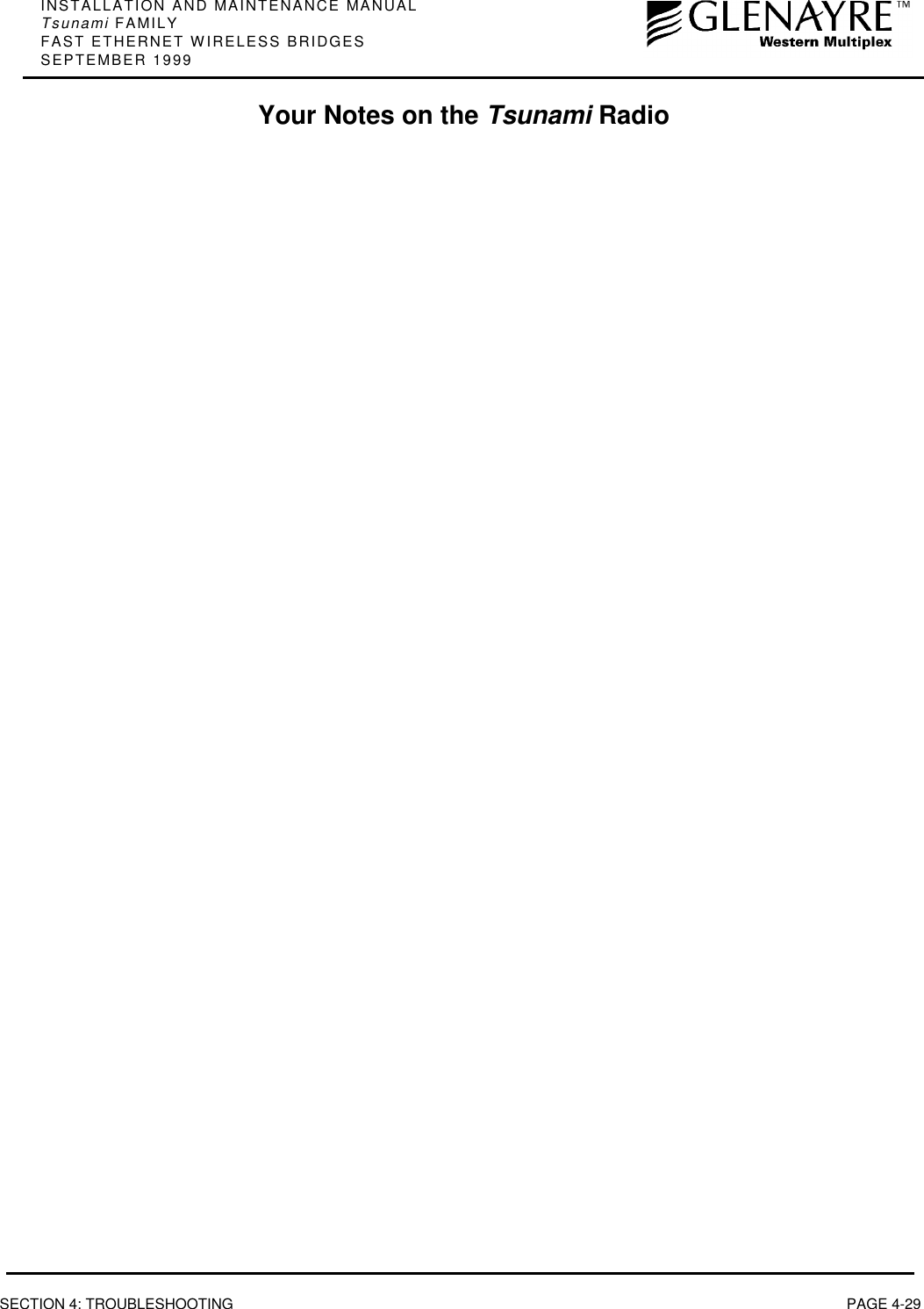 INSTALLATION AND MAINTENANCE MANUALTsunami FAMILYFAST ETHERNET WIRELESS BRIDGESSEPTEMBER 1999SECTION 4: TROUBLESHOOTING PAGE 4-29 Your Notes on the Tsunami Radio