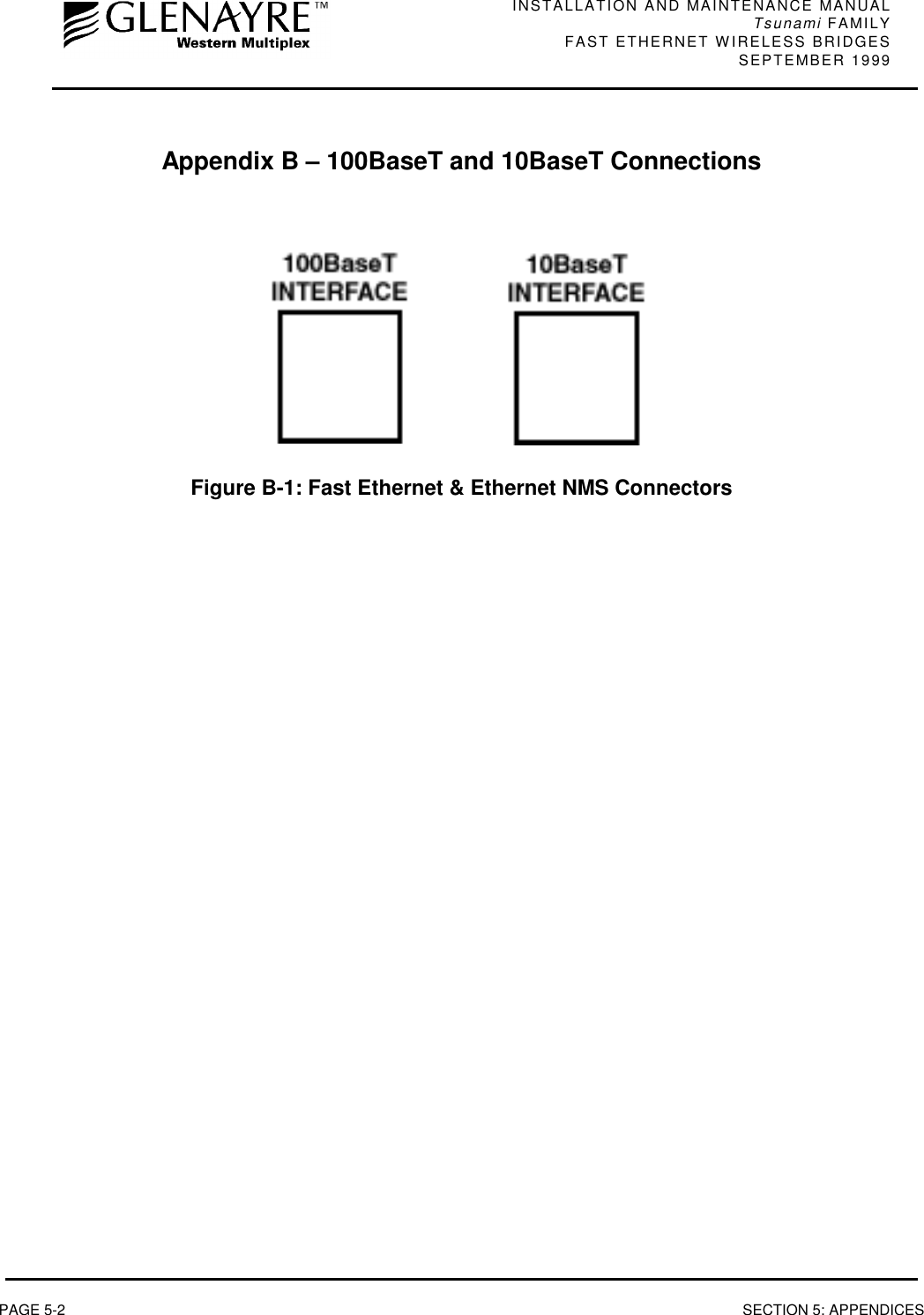 INSTALLATION AND MAINTENANCE MANUALTsunami FAMILYFAST ETHERNET WIRELESS BRIDGES SEPTEMBER 1999PAGE 5-2 SECTION 5: APPENDICESAppendix B – 100BaseT and 10BaseT ConnectionsFigure B-1: Fast Ethernet &amp; Ethernet NMS Connectors