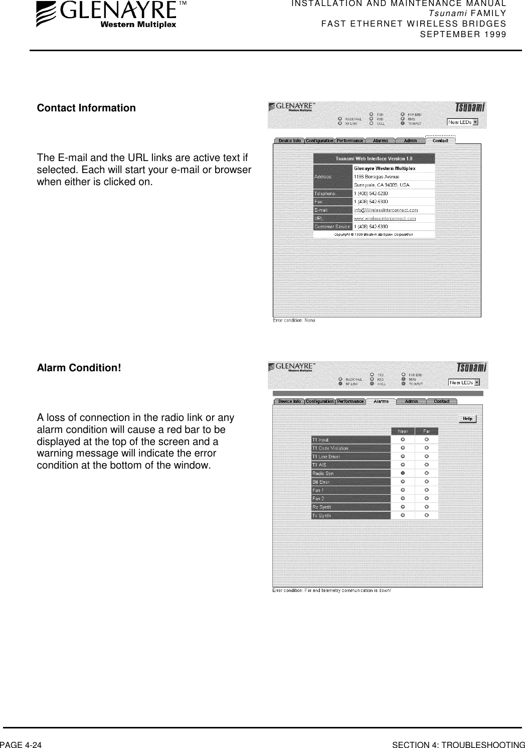 INSTALLATION AND MAINTENANCE MANUALTsunami FAMILYFAST ETHERNET WIRELESS BRIDGES SEPTEMBER 1999PAGE 4-24 SECTION 4: TROUBLESHOOTINGContact InformationThe E-mail and the URL links are active text ifselected. Each will start your e-mail or browserwhen either is clicked on.Alarm Condition!A loss of connection in the radio link or anyalarm condition will cause a red bar to bedisplayed at the top of the screen and awarning message will indicate the errorcondition at the bottom of the window.