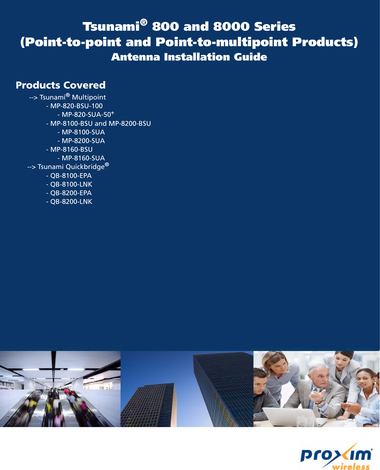Tsunami® 800 and 8000 Series(Point-to-point and Point-to-multipoint Products)Antenna Installation GuideProducts Covered           --&gt; Tsunami® Multipoint                - MP-820-BSU-100                      - MP-820-SUA-50+                - MP-8100-BSU and MP-8200-BSU                      - MP-8100-SUA                      - MP-8200-SUA                                                        - MP-8160-BSU                       - MP-8160-SUA                              --&gt; Tsunami Quickbridge®                 - QB-8100-EPA                 - QB-8100-LNK                                - QB-8200-EPA                - QB-8200-LNK       