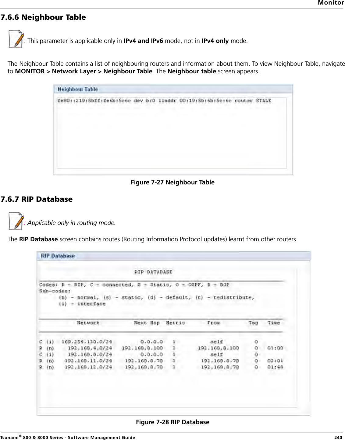MonitorTsunami® 800 &amp; 8000 Series - Software Management Guide  2407.6.6 Neighbour Table: This parameter is applicable only in IPv4 and IPv6 mode, not in IPv4 only mode.The Neighbour Table contains a list of neighbouring routers and information about them. To view Neighbour Table, navigateto MONITOR &gt; Network Layer &gt; Neighbour Table. The Neighbour table screen appears.Figure 7-27 Neighbour Table7.6.7 RIP Database: Applicable only in routing mode.The RIP Database screen contains routes (Routing Information Protocol updates) learnt from other routers.Figure 7-28 RIP Database