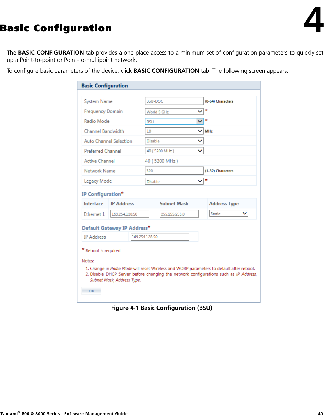 Tsunami® 800 &amp; 8000 Series - Software Management Guide  404Basic ConfigurationThe BASIC CONFIGURATION tab provides a one-place access to a minimum set of configuration parameters to quickly setup a Point-to-point or Point-to-multipoint network.To configure basic parameters of the device, click BASIC CONFIGURATION tab. The following screen appears:Figure 4-1 Basic Configuration (BSU)