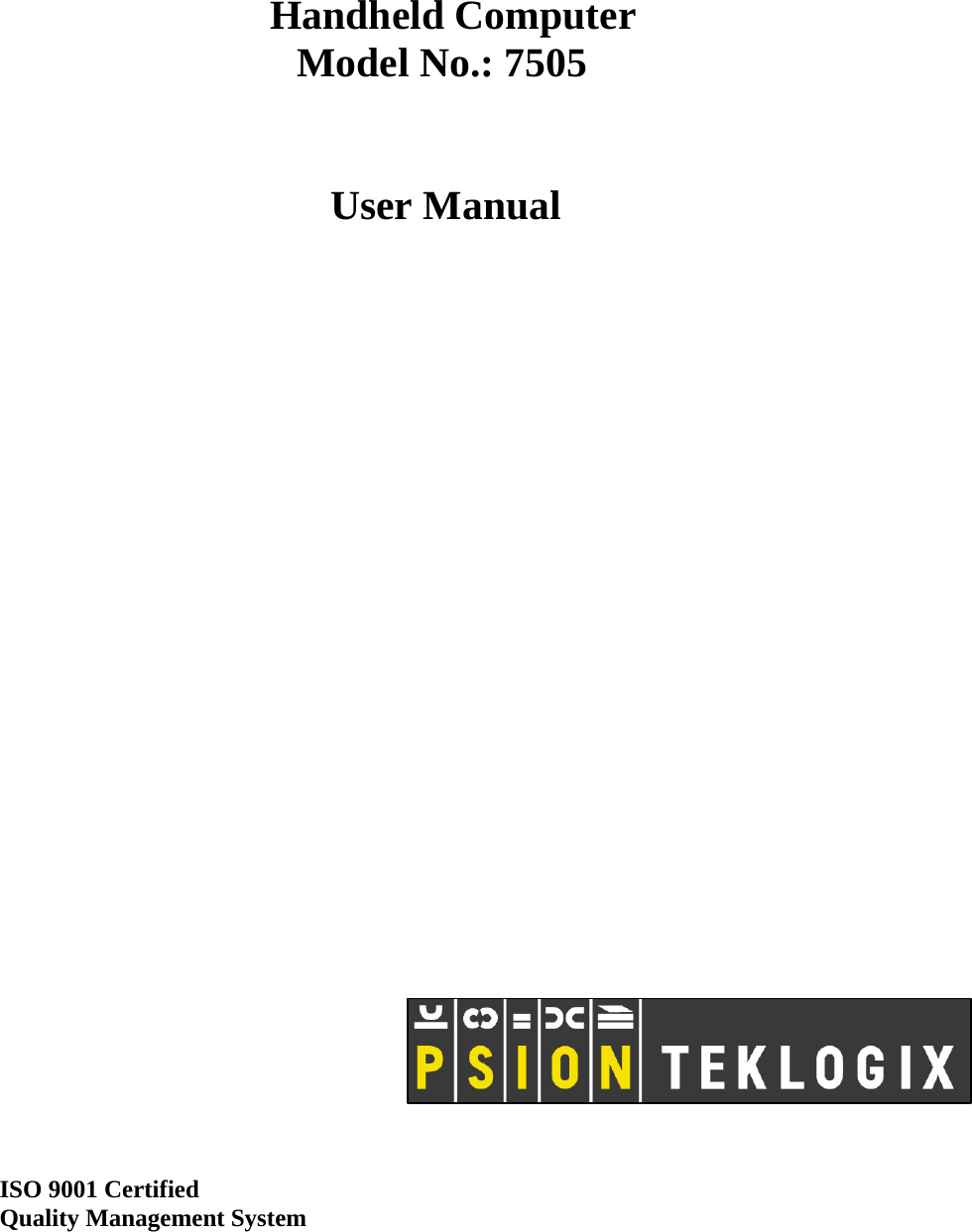 ISO 9001 Certified Quality Management System       Handheld Computer Model No.: 7505   User Manual 