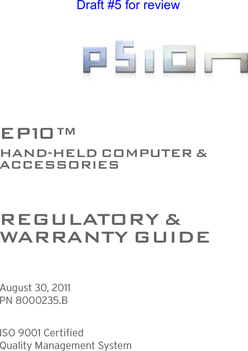 EP10™HAND-HELD COMPUTER &amp;ACCESSORIESREGULATORY &amp; WARRAN TY GU I D EAugust 30, 2011PN 8000235.BISO 9001 CertifiedQuality Management System Draft #5 for review