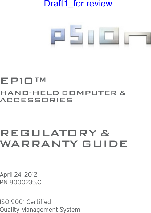 EP10™HAND-HELD COMPUTER &amp;ACCESSORIESREGULATORY &amp; WARRAN TY GU I D EApril 24, 2012PN 8000235.CISO 9001 CertifiedQuality Management System Draft1_for review