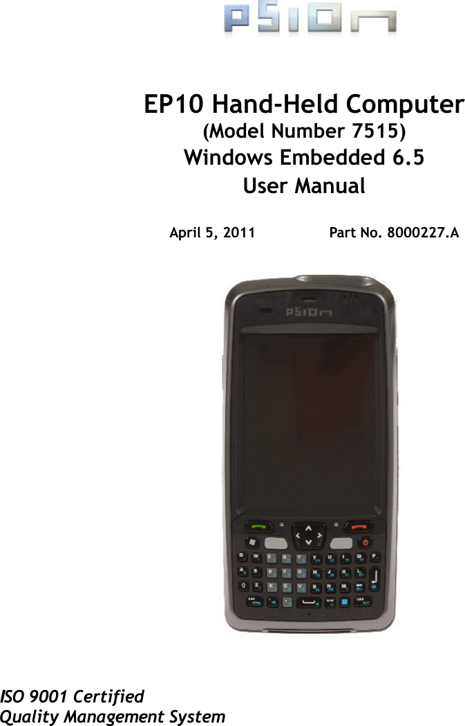 ISO 9001 CertifiedQuality Management SystemEP10 Hand-Held Computer(Model Number 7515)Windows Embedded 6.5User ManualApril 5, 2011 Part No. 8000227.A