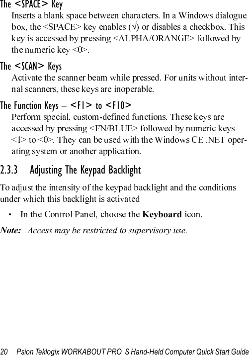 20 Psion Teklogix WORKABOUT PRO  S Hand-Held Computer Quick Start GuideThe &lt;SPACE&gt; Key√The &lt;SCAN&gt; KeysThe Function Keys – &lt;F1&gt; to &lt;F10&gt;2.3.3 Adjusting The Keypad BacklightKeyboardNote: Access may be restricted to supervisory use.