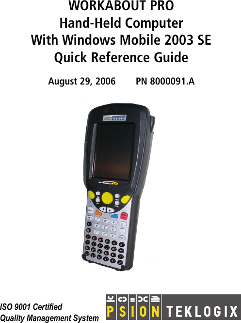 WORKABOUT PROHand-Held ComputerWith Windows Mobile 2003 SEQuick Reference GuideAugust 29, 2006 PN 8000091.AISO 9001 CertifiedQuality Management System 