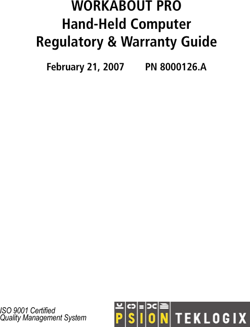 WORKABOUT PRO Hand-Held ComputerRegulatory &amp; Warranty GuideFebruary 21, 2007 PN 8000126.AISO 9001 CertifiedQuality Management System 