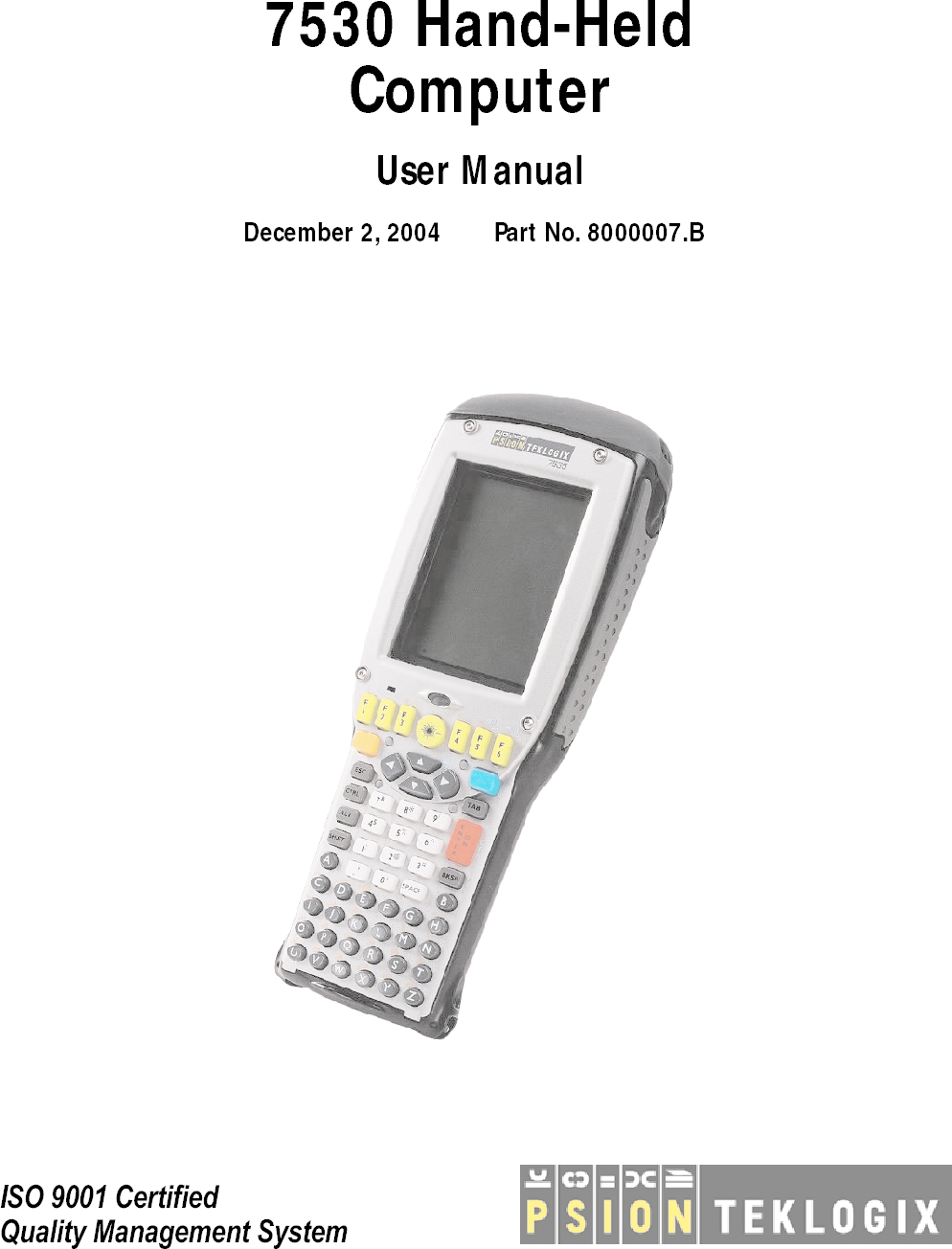  I SO 9001 CertiﬁedQuality Management System   7530 Hand-HeldComputer User Manual December 2, 2004 Part No. 8000007.B