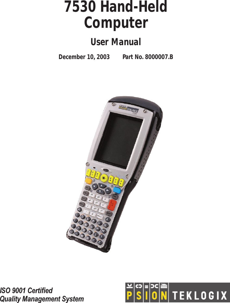  I SO 9001 CertiﬁedQuality Management System   7530 Hand-HeldComputer User Manual December 10, 2003 Part No. 8000007.B