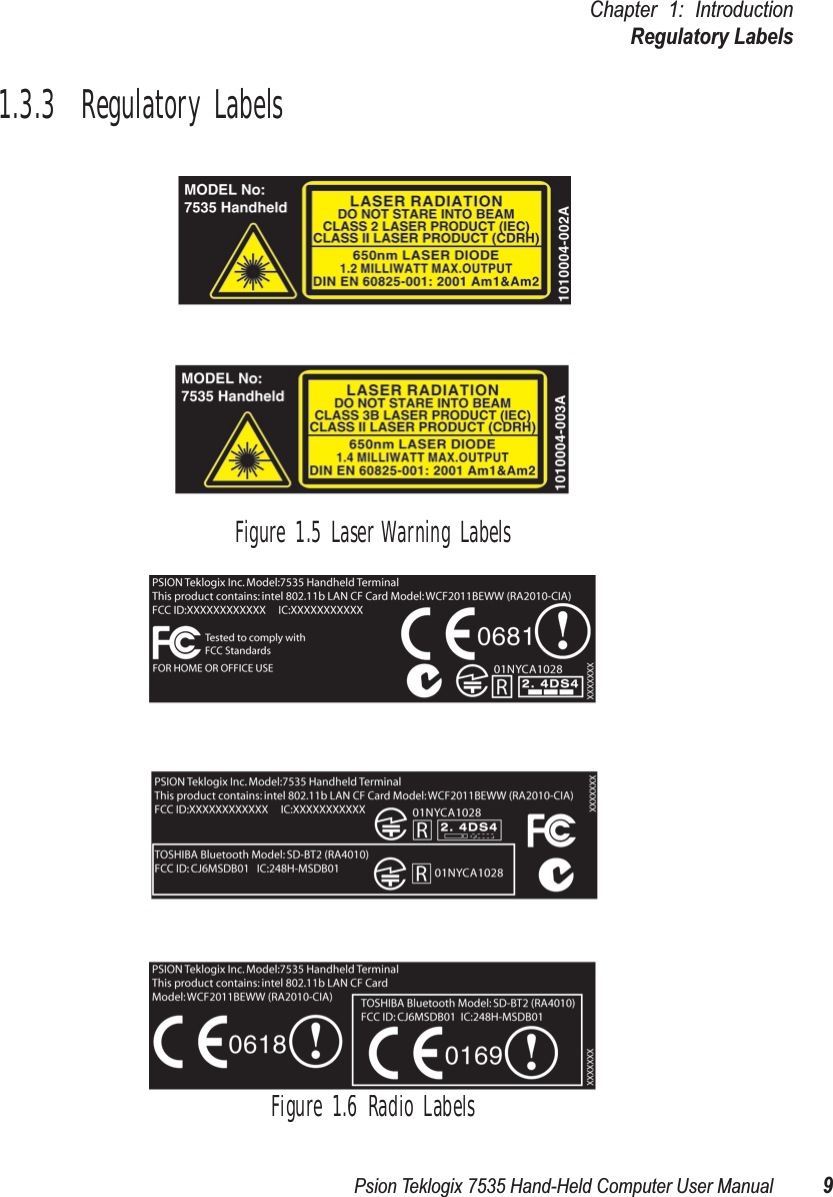 Psion Teklogix 7535 Hand-Held Computer User Manual 9Chapter 1: IntroductionRegulatory Labels1.3.3  Regulatory LabelsFigure 1.5 Laser Warning LabelsFigure 1.6 Radio Labels