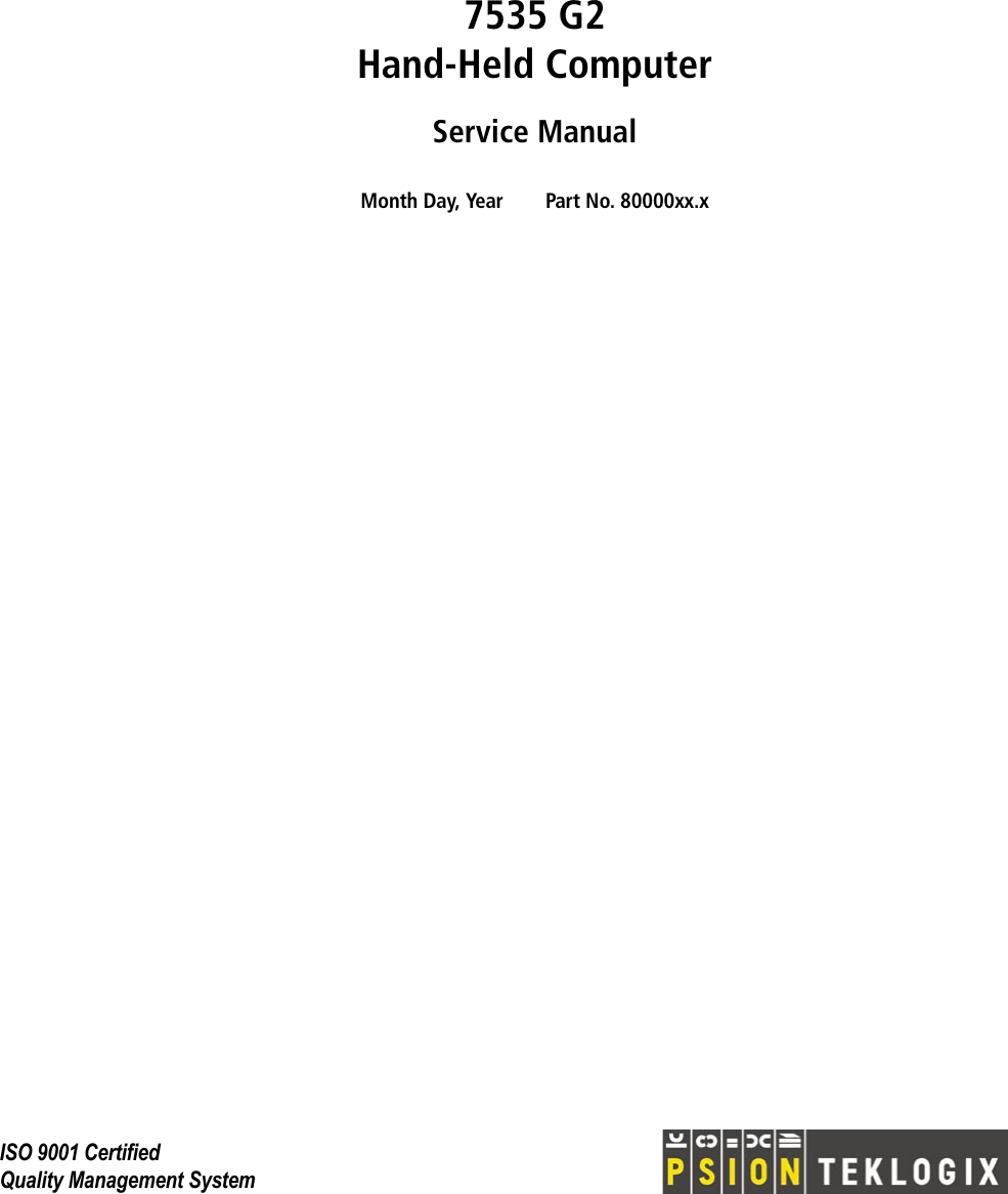 CoverISO 9001 CertifiedQuality Management System7535 G2Hand-Held ComputerService ManualMonth Day, Year Part No. 80000xx.x