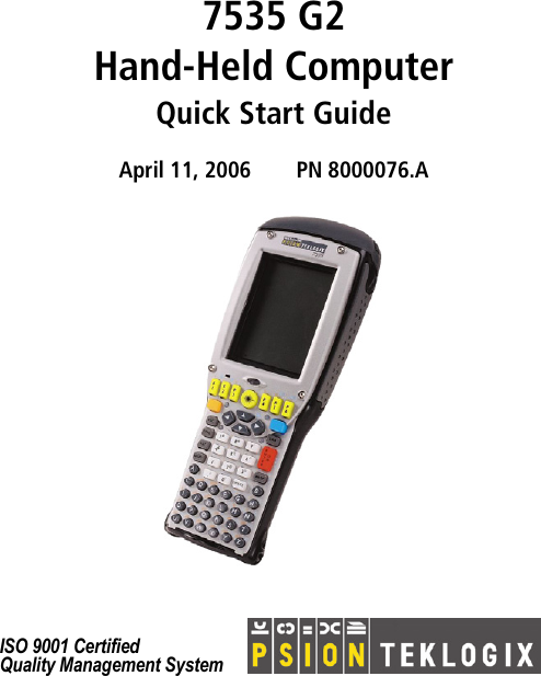 7535 G2Hand-Held ComputerQuick Start GuideApril 11, 2006 PN 8000076.A ISO 9001 CertifiedQuality Management System 