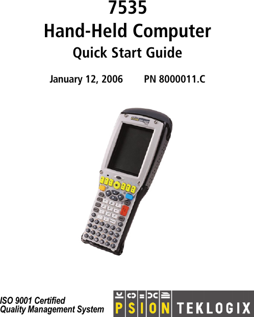 7535 Hand-Held ComputerQuick Start GuideJanuary 12, 2006 PN 8000011.C ISO 9001 CertifiedQuality Management System 