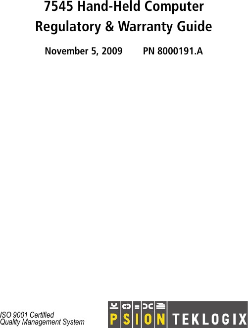 7545 Hand-Held ComputerRegulatory &amp; Warranty GuideNovember 5, 2009 PN 8000191.AISO 9001 CertifiedQuality Management System 