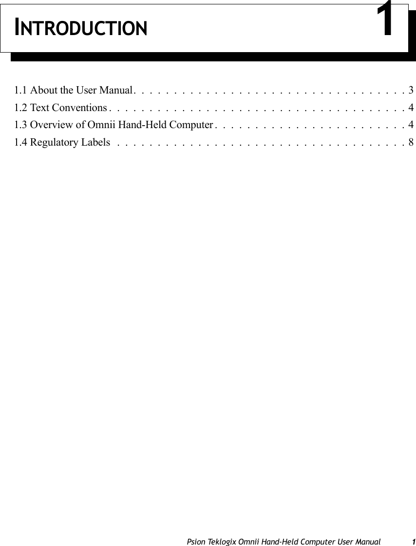 Psion Teklogix Omnii Hand-Held Computer User Manual 1INTRODUCTION 11.1 About the User Manual. . ................................31.2 Text Conventions .....................................41.3 Overview of Omnii Hand-Held Computer........................41.4 Regulatory Labels ....................................8