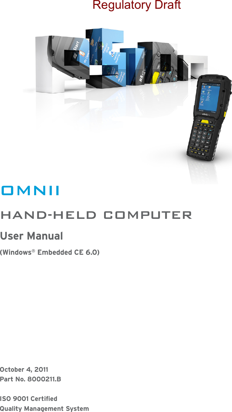 OMNIIHAND-HELD COMPUTERUser Manual(Windows® Embedded CE 6.0)October 4, 2011Part No. 8000211.BISO 9001 CertifiedQuality Management SystemRegulatory Draft