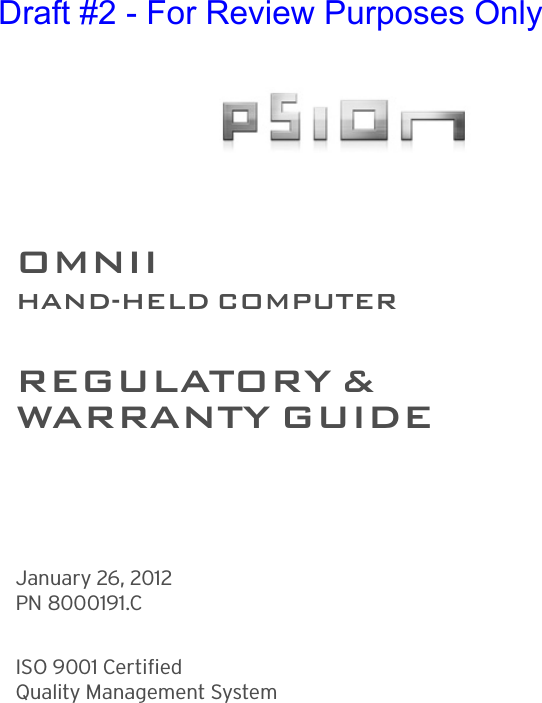 OMNIIHAND-HELD COMPUTERREGULATORY &amp; WARRANTY GUIDEJanuary 26, 2012PN 8000191.CISO 9001 CertifiedQuality Management System Draft #2 - For Review Purposes Only