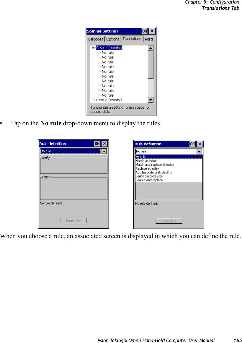 Chapter 5: ConfigurationTr a n s l a t i o n s  Ta bPsion Teklogix Omnii Hand-Held Computer User Manual 165• Tap on the No rule drop-down menu to display the rules.When you choose a rule, an associated screen is displayed in which you can define the rule.