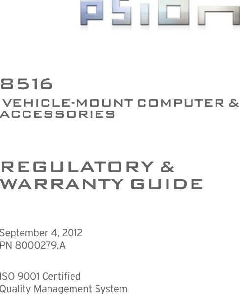 8516 VEHICLE-MOUNT COMPUTER &amp; ACCESSORIESREGULATORY &amp; WARRAN TY GUI D ESeptember 4, 2012PN 8000279.AISO 9001 CertifiedQuality Management System 