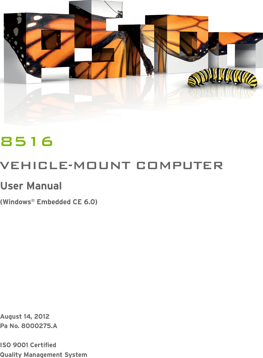 8516VEHICLE-MOUNT COMPUTERUser Manual(Windows® Embedded CE 6.0)August 14, 2012Pa No. 8000275.AISO 9001 CertifiedQuality Management System