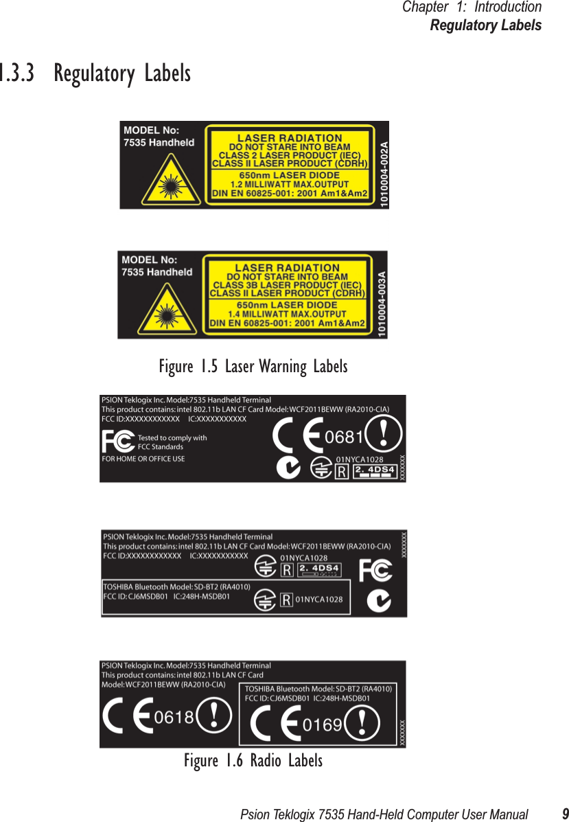 Psion Teklogix 7535 Hand-Held Computer User Manual 9Chapter 1: IntroductionRegulatory Labels1.3.3  Regulatory LabelsFigure 1.5 Laser Warning LabelsFigure 1.6 Radio Labels