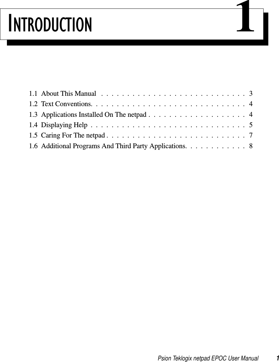 Psion Teklogix netpad EPOC User Manual 1INTRODUCTION 11.1AboutThisManual ............................31.2 Text Conventions. .............................41.3ApplicationsInstalledOnThenetpad...................41.4DisplayingHelp..............................51.5CaringForThenetpad...........................71.6AdditionalProgramsAndThirdPartyApplications............8