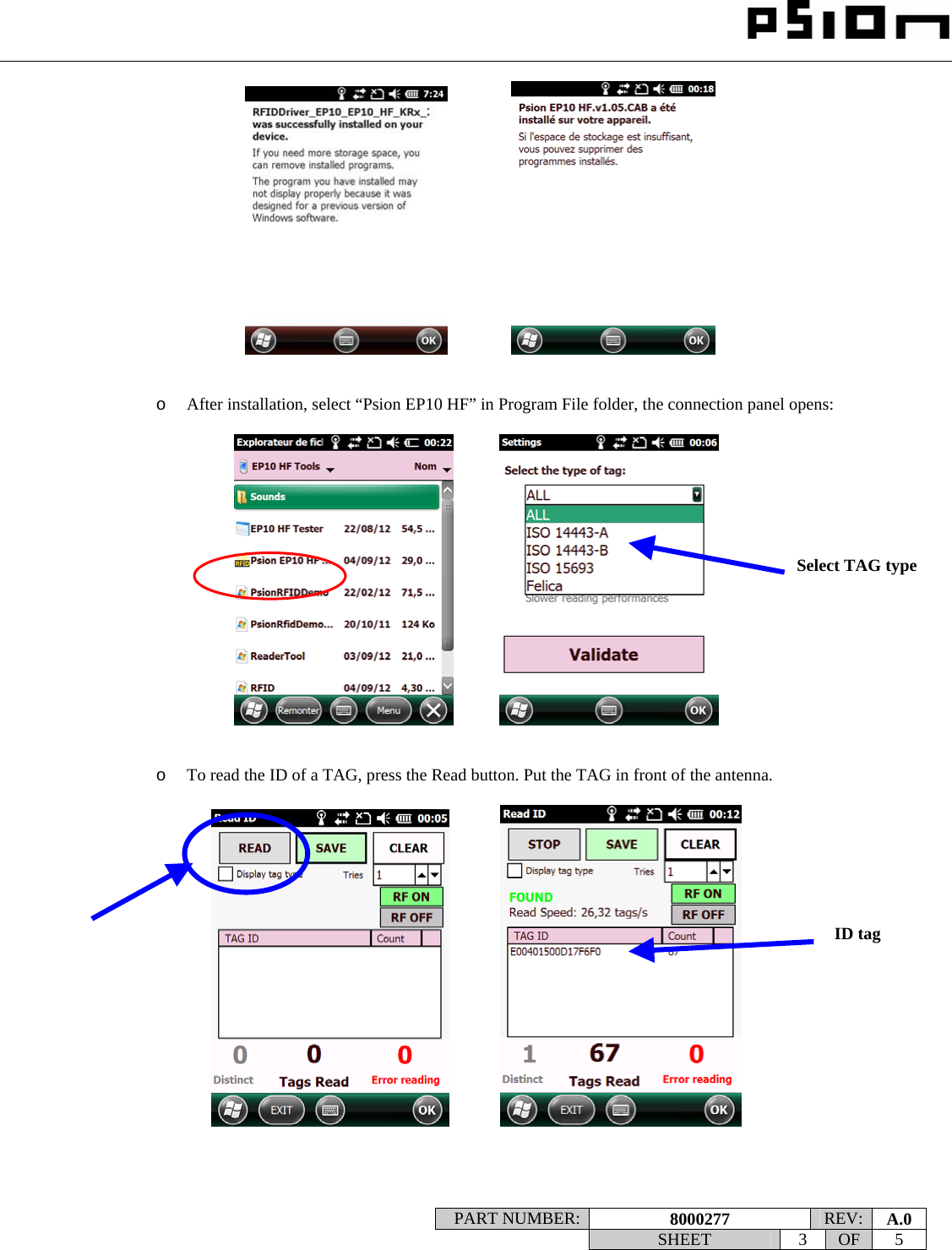                                                                                                                    PART NUMBER:  8000277  REV:  A.0   SHEET 3 OF 5                          o After installation, select “Psion EP10 HF” in Program File folder, the connection panel opens:                  o To read the ID of a TAG, press the Read button. Put the TAG in front of the antenna.                   Select TAG type ID tag 