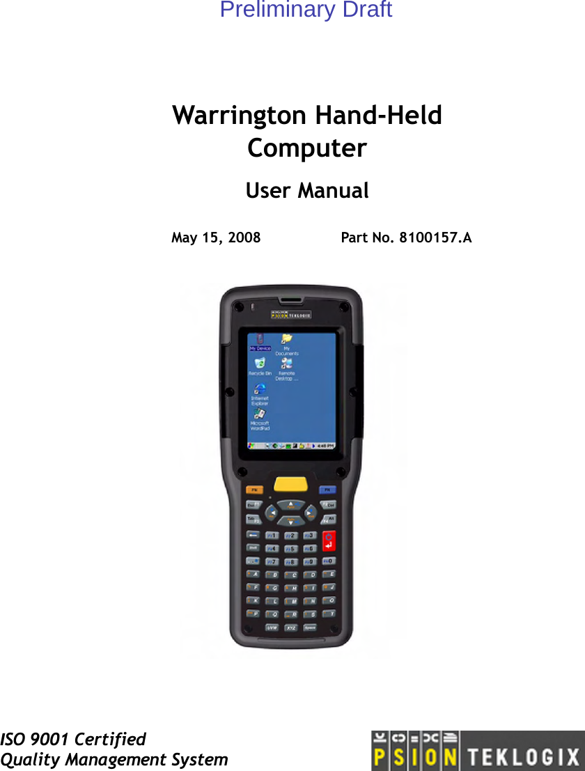 ISO 9001 CertifiedQuality Management SystemWarrington Hand-HeldComputerUser ManualMay 15, 2008 Part No. 8100157.APreliminary Draft