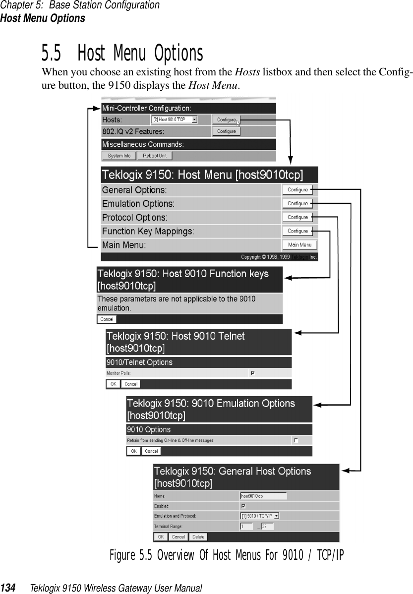 Chapter 5: Base Station ConfigurationHost Menu Options134 Teklogix 9150 Wireless Gateway User Manual5.5  Host Menu OptionsWhen you choose an existing host from the Hosts listbox and then select the Config-ure button, the 9150 displays the Host Menu.Figure 5.5 Overview Of Host Menus For 9010 / TCP/IP