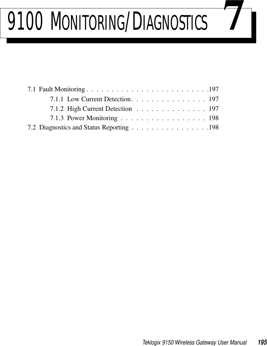 Teklogix 9150 Wireless Gateway User Manual 1959100 MONITORING/DIAGNOSTICS 77.1  Fault Monitoring.........................1977.1.1  Low Current Detection. . . . . . . . . . . . . . . 1977.1.2  High Current Detection . . . . . . . . . . . . . . 1977.1.3  Power Monitoring.................1987.2  Diagnostics and Status Reporting ................198