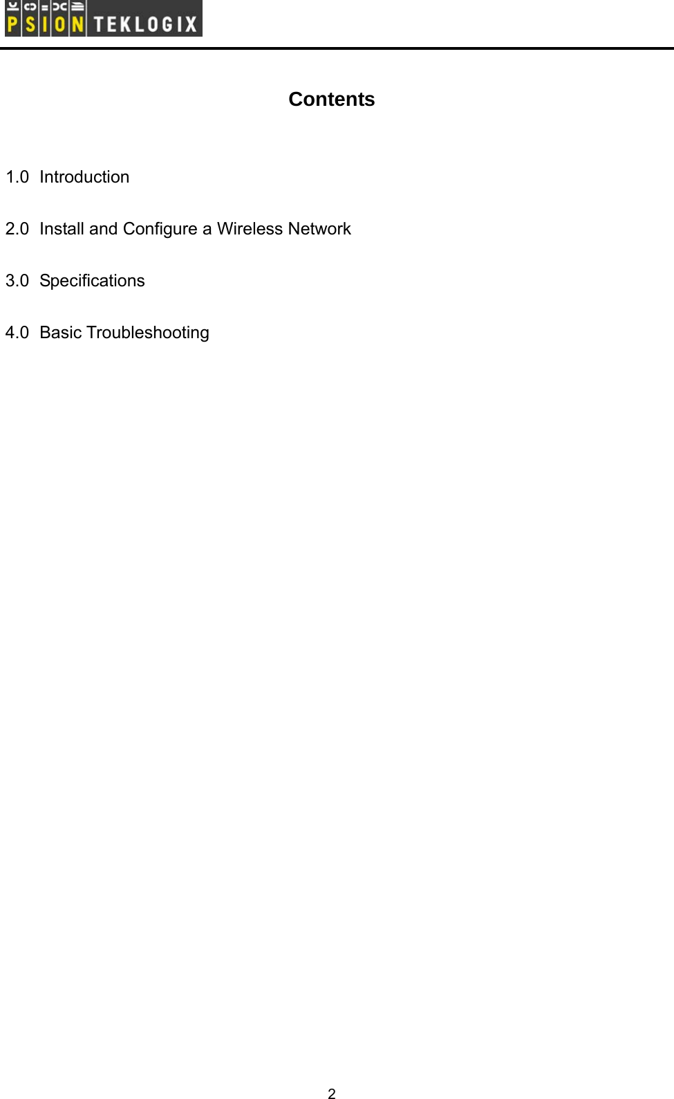        Contents   1.0 Introduction   2.0   Install and Configure a Wireless Network  3.0 Specifications  4.0 Basic Troubleshooting  2 