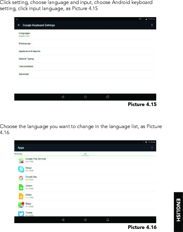 Click setting, choose language and input, choose Android keyboard setting, click input language, as Picture 4.15Choose the language you want to change in the language list, as Picture 4.16Picture 4.15Picture 4.16